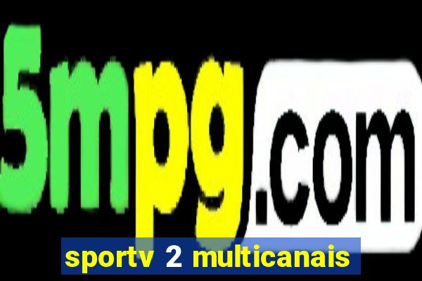 sportv 2 multicanais